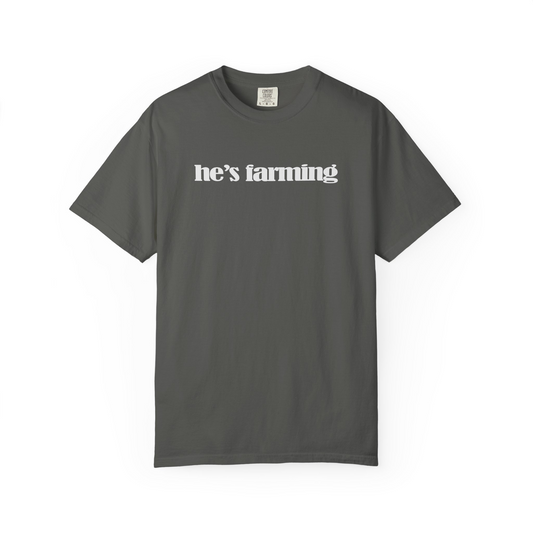 He's Farming Comfort Colors Tee