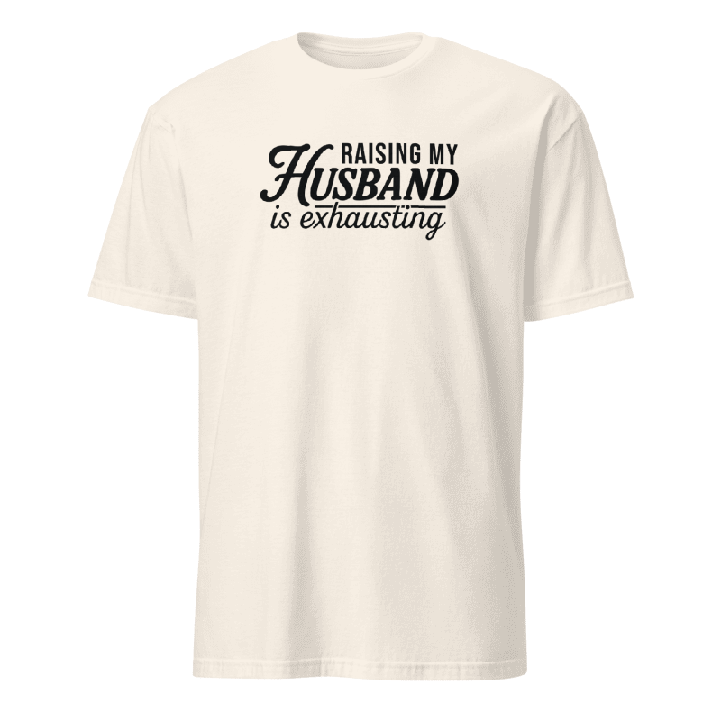 “Raising My Husband Is Exhausting” Graphic Tee
